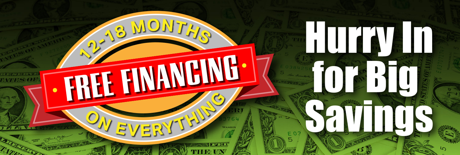 FREE FINANCING FOR 12-18 MONTHS ON EVERYTHING!